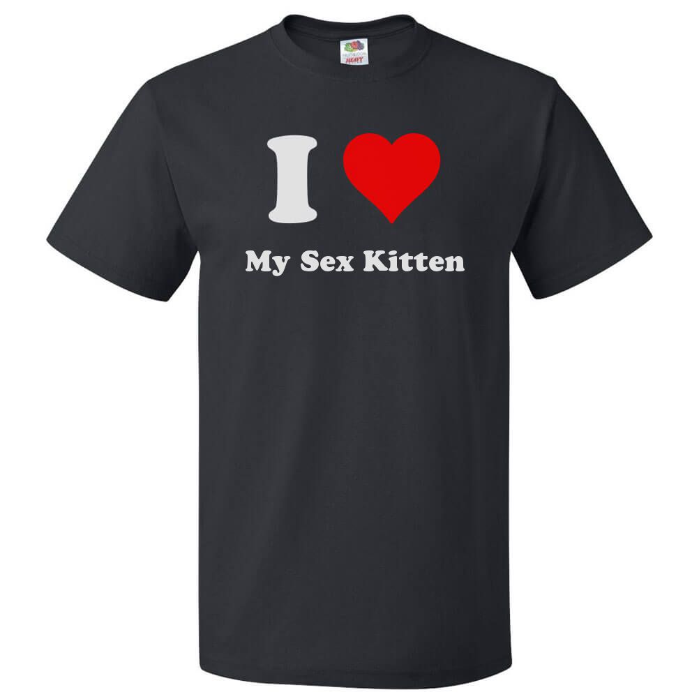 I Love My Sex Kitten T shirt I Heart My Sex Kitten Tee